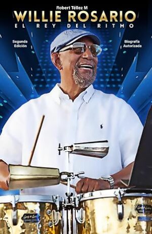 Willie Rosario, El Rey del ritmo: Segunda Edición (Spanish Edition)