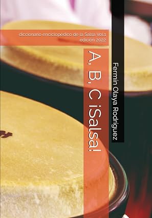 A, B, C ¡Salsa!: Diccionario Enciclopédico de la Salsa vol.1 edición 2022 (Spanish Edition)