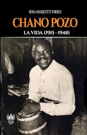 Chano Pozo: La vida (1915-1948) (Música) (Spanish Edition)