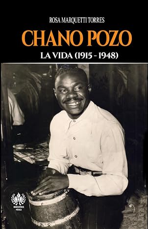 chano Chano Pozo: La vida (1915-1948) (Música) (Spanish Edition)