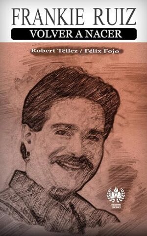 Frankie Ruiz, volver a nacer (Música) (Spanish Edition)