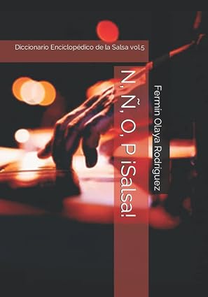 N, Ñ, O, P ¡Salsa!: Diccionario Enciclopédico de la Salsa vol.5 (Spanish Edition)
