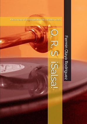 Q, R, S ¡Salsa!: Diccionario Enciclopédico de la Salsa vol.6 (Spanish Edition)