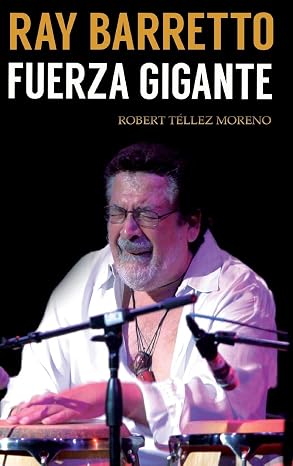 Ray Barretto: fuerza gigante (Spanish Edition)