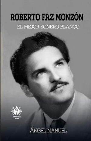 Roberto Faz Monzon: El mejor sonero blanco (Música) (Spanish Edition)